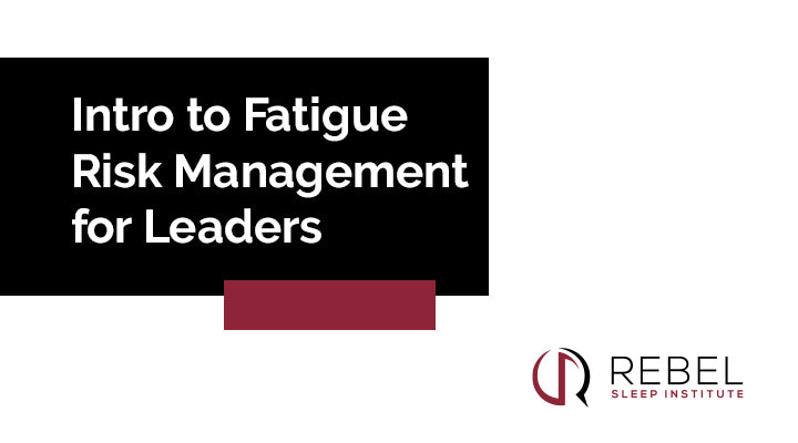Intro to Fatigue Risk Management for Leaders